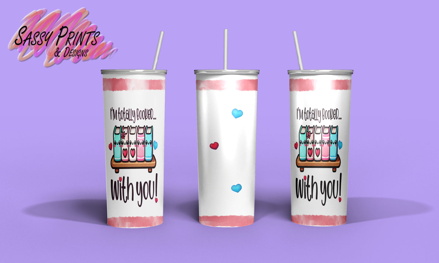 I'm totally booked with you (Tumbler 20oz)