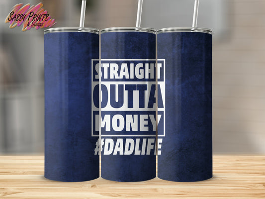 Straight Outta Money #DADLIFE (Tumbler 20oz)
